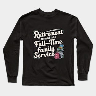 Retirement turned into full time family service grandfathers Long Sleeve T-Shirt